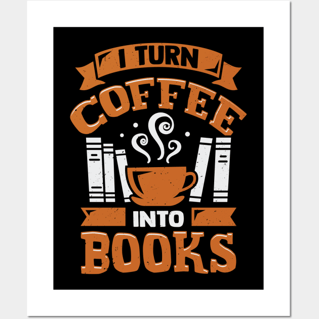 I Turn Coffee Into Books Wall Art by Dolde08